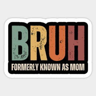 Bruh Formerly Known As Mom Funny Mothers Day Gifts for Mom Sticker